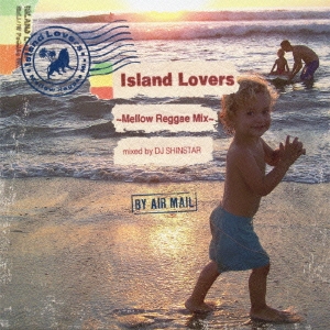 Island Lovers ～Mellow Reggae Mix～ mixed by DJ SHINSTAR