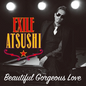 EXILE ATSUSHI/Beautiful Gorgeous Love/First Liners[RZCD-86149]