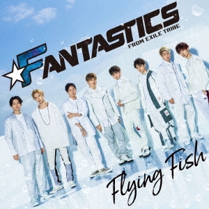 FANTASTICS from EXILE TRIBE/Flying Fish[RZCD-86820]
