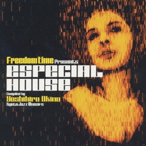 Freedom Time presents "ESPECIAL HOUSE" compiled by Yoshihiro Okino(Kyoto Jazz Massive)