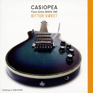 カシオペア/CASIOPEA plays Guitar MINUS ONE/Bitter Sweet