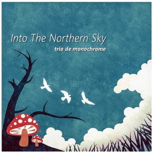 trio de monochrome/Into The Northern Sky[NAT-0010]