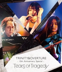 TEARS OF TRAGEDY/TRINITY&OVERTURE 15th Anniversary Special[WLXR1]