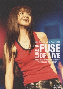 /Mai Kuraki Live Tour 2005 LIKE A FUSE OF LIVE and Tour Documentary of 