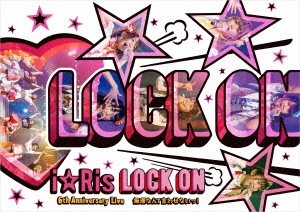 i☆Ris 6th Anniversary Live ～Lock on 無理なんて言わせないっ!～＜通常盤＞