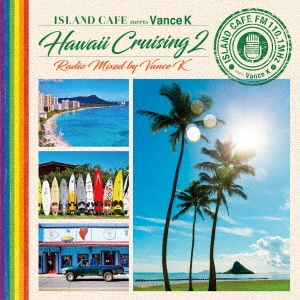 Vance K/ISLAND CAFE meets Vance K Hawaii Cruising 2 Radio Mixed by Vance K[IMWCD-1255]