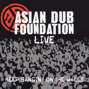 キープ・バンギン・オン・ザ・ウォールズ-ASIAN DUB FOUNDATION LIVE TOUR 2003-