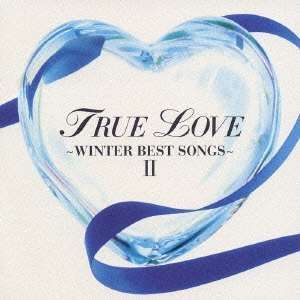 TRUE LOVE～WINTER BEST SONGS II～[CCCD]