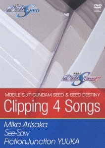 Clipping 4 songs/See-Saw,MIKA ARISAKA,FictionJunction,YUUKA ～「機動戦士ガンダムSEED DESTINY」