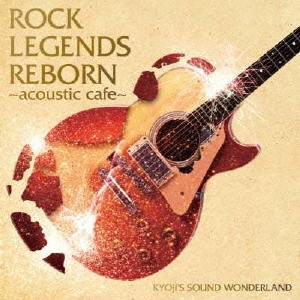 ROCK LEGENDS REBORN ～acoustic cafe～