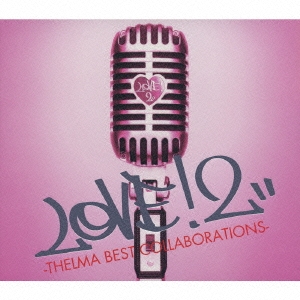 LOVE!2-THELMA BEST COLLABORATIONS- ［CD+DVD］＜初回生産限定盤＞