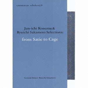 commmons: schola vol.9 Jun-ichi Konuma & Ryuichi Sakamoto Selections:from Satie to Cage