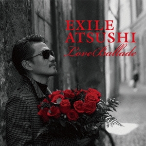 EXILE ATSUSHI/Love Ballade[RZCD-59733]