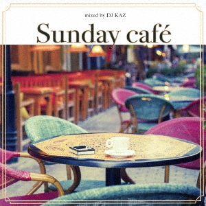 Sunday cafe mixed by DJ KAZ