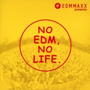 EDM MAXX presents: NO EDM, NO LIFE.＜タワーレコード限定＞