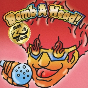 Bomb A Head! 生誕20周年記念盤