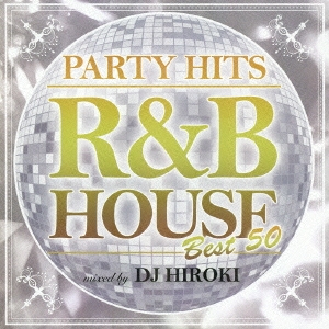 DJ HIROKI/PARTY HITS -R&B HOUSE- BEST 50 mixed by Dj Hiroki[GRVY-027]