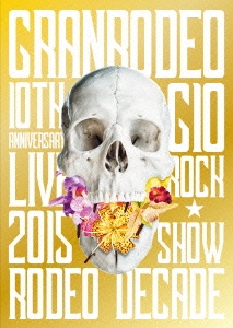 GRANRODEO/GRANRODEO 10TH ANNIVERSARY LIVE 2015 G10 ROCKSHOW -RODEO DECADE-[LABM-7187]