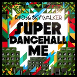 RYO the SKYWALKER/SUPER DANCEHALL ME[BHMR-0001]