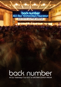 back number/All Our Yesterdays Tour 2017 at SAITAMA SUPER ARENA̾ס[UMBK-1255]