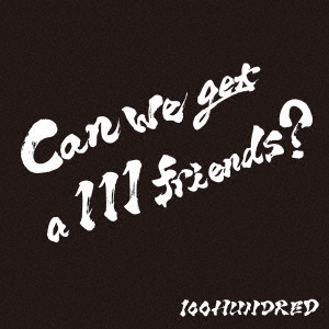 100HUNDRED/Can we get a 111 friends ?[HDRD-1002]