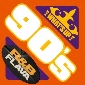 ワッツ・アップ 90's R&B FLAVA