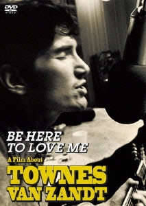 BE HERE TO LOVE ME:A FILM about Townes Van Zandt