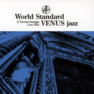 須永辰緒 World Standard VENUS jazz A Tatsuo Sunaga Live Mix