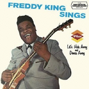 FREDDY KING SINGS + LET'S HIDE AWAY AND DANCE AWAY +3