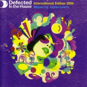 Defected In The House - International Edition 2006 Mixed By Jamie Lewis