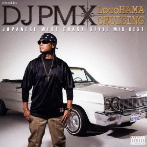mixed by DJ PMX LocoHAMA CRUISING JAPANESE WEST COAST STYLE MIX BEST