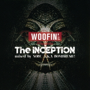 WOOFIN' Presents The INCEPTION mixed by NOBU A.K.A BOMBRUSH!