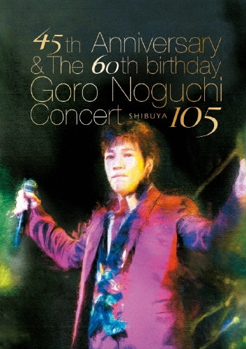 �����Ϻ/45th Anniversary &The 60th birthday Goro Noguchi Concert SHIBUYA 105���̾��ס�[IOBD-21074]