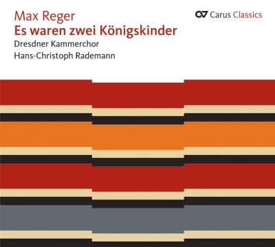 Reger: Es Waren Zwei Konigskinder - Vocal Works Vol.3 Reger: Es Waren Zwei Konigskinder - Vocal Works Vol.3