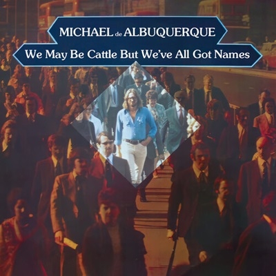 Michael De Albuquerque/We May Be Cattle But We've All Got Names (2024 Remaster)[TKLK11732]