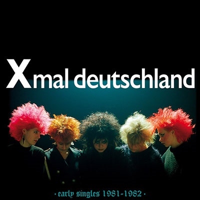 Xmal Deutschland/Early Singles 1981-1982[SBR3050CD]