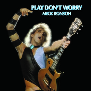 Mick Ronson/Play Don't Worry