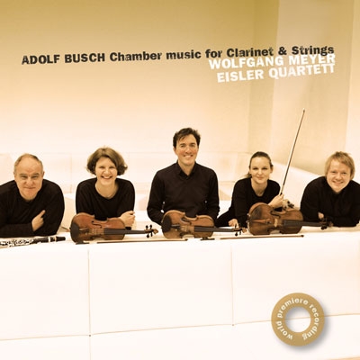 Adolf Busch: Chamber Music for Clarinet and Strings Adolf Busch: Chamber Music for Clarinet and Strings