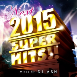 DJ ASH/2015 NEXT SUPER HITS!![PLAM-005]