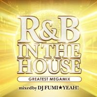 DJ FUMI★YEAH!/R&B IN THE HOUSE -GREATEST MEGAMIX- mixed by DJ FUMI★YEAH![FARM-0268]