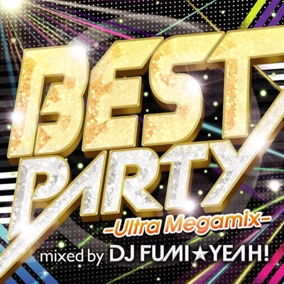 BEST PARTY -Ultra Megamix- mixed by DJ FUMI★YEAH!