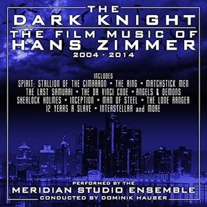 The Dark Knight: The Film Music of Hans Zimmer 2004-2014 The Dark Knight: The Film Music of Hans Zimmer 2004-2014