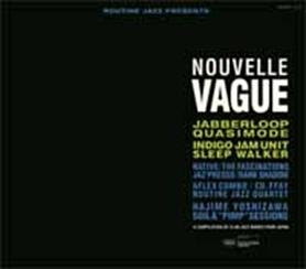 ROUTINE JAZZ PRESENTS "NOUVELLE VAGUE" COMPILE OF JAPANESE CLUB JAZZ BAND＜数量限定盤＞