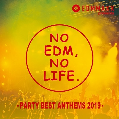 EDM MAXX presents NO EDM, NO LIFE. -PARTY BEST ANTHEMS 2019-㥿쥳ɸ[AVC1-96358]