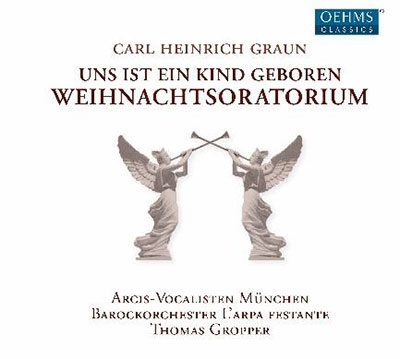 Carl Heinrich Graun: Uns ist ein Kind Geboren - Weihnachtsoratorium Carl Heinrich Graun: Uns ist ein Kind Geboren - Weihnachtsoratorium