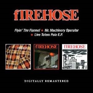 Firehose/Flyin The Flannel / Mr. Machinery Operator / Live Totem Pole E.P.[BGOCD1378]
