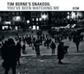 Tim Berne's Snakeoil/You've Been Watching Me[54722298]
