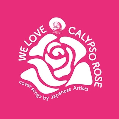 WE LOVE CALYPSO ROSE cover songs by Japanese Artists WE LOVE CALYPSO ROSE cover songs by Japanese Artists