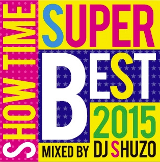DJ SHUZO/SHOW TIME SUPER BEST 2015 Mixed By DJ SHUZO[SMICD-148]