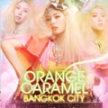 ORANGE CARAMEL/Bangkok City : Orange Caramel 1st Single＜限定盤＞